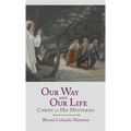 Our Way and Our Life: Christ in His Mysteries