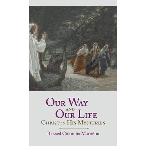 Our Way and Our Life: Christ in His Mysteries