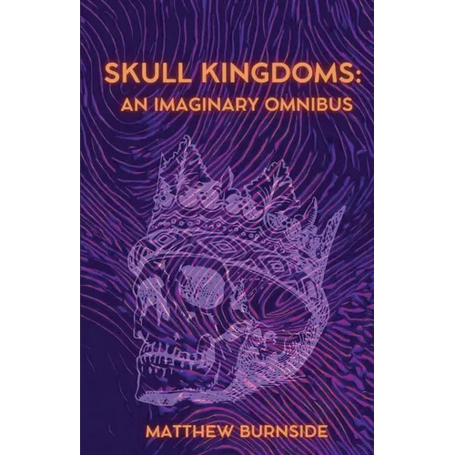 Skull Kingdoms: An Imaginary Omnibus