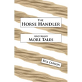The Horse Handler: And Many More Tales