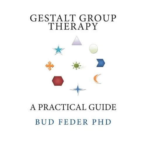 Gestalt Group Therapy: A Practical Guide: Second Edition
