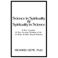 Science in Spirituality and Spirituality in Science: A More Complete and More Accurate Modeling of Life for Better and Wiser Human Behavior