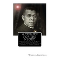 A Tribute for the Negro: Being a Vindication of the Moral, Intellectual, and Religious Capabilities of the Coloured Portion of Mankind; with Pa