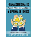 Finanzas Personales Para Principiantes Y a Prueba de Tontos: Administrando Tu Dinero