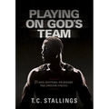 Playing on God's Team: 21-Week Devotional for Building True Christian Athletes