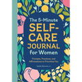 The 5-Minute Self-Care Journal for Women: Prompts, Practices, and Affirmations to Prioritize You