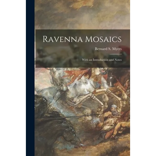 Ravenna Mosaics; With an Introduction and Notes