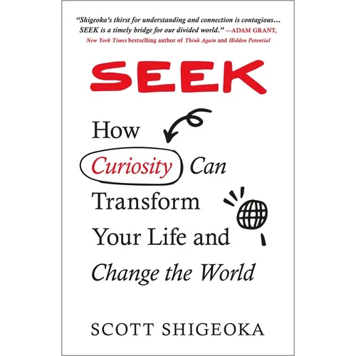 Seek: How Curiosity Can Transform Your Life and Change the World