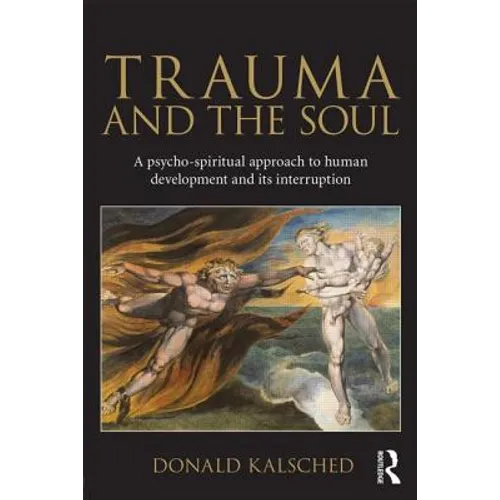 Trauma and the Soul: A Psycho-Spiritual Approach to Human Development and Its Interruption