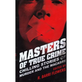 Masters of True Crime: Chilling Stories of Murder and the Macabre