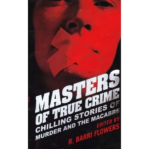 Masters of True Crime: Chilling Stories of Murder and the Macabre