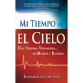 Mi Tiempo En El Cielo: Una Historia Verdadera de Muerte Y Regreso