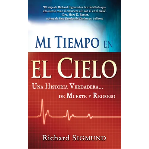Mi Tiempo En El Cielo: Una Historia Verdadera de Muerte Y Regreso