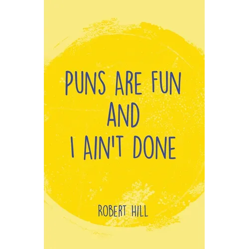 Puns Are Fun and I Ain't Done