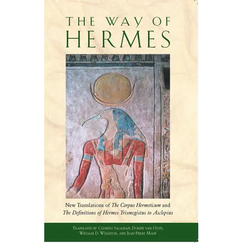 The Way of Hermes: New Translations of the Corpus Hermeticum and the Definitions of Hermes Trismegistus to Asclepius
