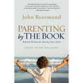 Parenting by the Book: Biblical Wisdom for Raising Your Child