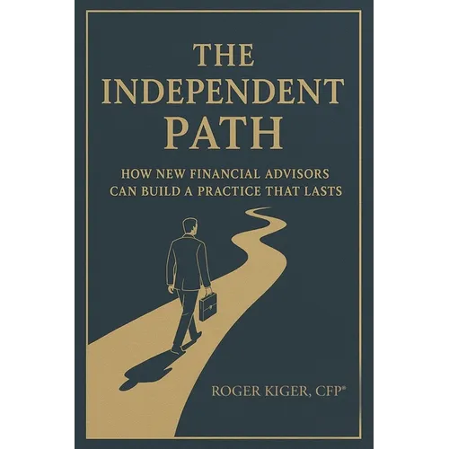 The Independent Path: How New Financial Advisors Can Build a Practice That Lasts