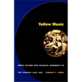 Yellow Music: Media Culture and Colonial Modernity in the Chinese Jazz Age