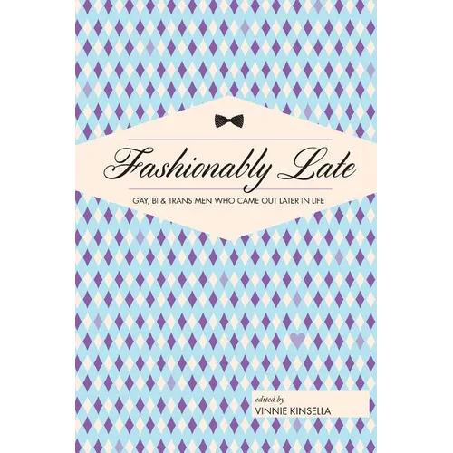 Fashionably Late: Gay, Bi, and Trans Men Who Came Out Later in Life