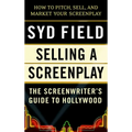 Selling a Screenplay: The Screenwriter's Guide to Hollywood