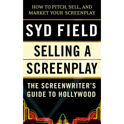 Selling a Screenplay: The Screenwriter's Guide to Hollywood