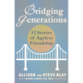Bridging Generations: 52 Stories of Ageless Friendship