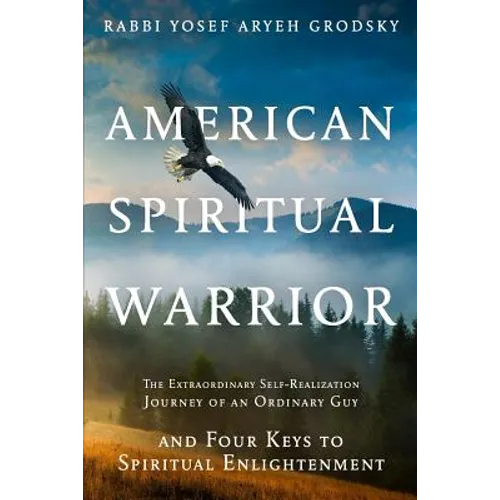American Spiritual Warrior: The Extraordinary Self-Realization Journey of an Ordinary Guy and Four Keys to Spiritual Enlightenment