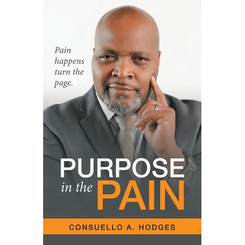 Purpose in the Pain: Pain Happens Turn the Page.