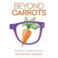 Beyond Carrots: Eye disease can happen to you too