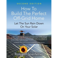 How to Build the Perfect Off-Grid Home: Let The Sun Rain Down On Your Solar