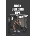 Bodybuilding Tips: Amazing Techniques for beginners to raise weight