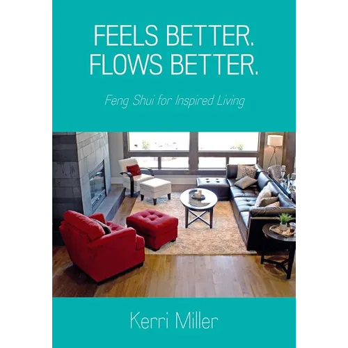 Feels Better. Flows Better. Feng Shui for Inspired Living