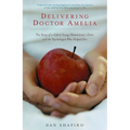 Delivering Doctor Amelia: The Story of a Gifted Young Obstetrician's Error and the Psychologist Who Helped Her