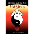 Internal Martial Arts Nei-Gong: Cultivating Your Inner Energy to Raise Your Martial Arts to the Next Level