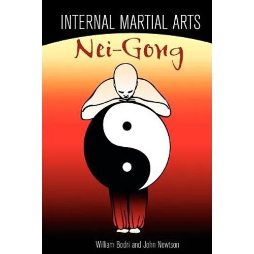 Internal Martial Arts Nei-Gong: Cultivating Your Inner Energy to Raise Your Martial Arts to the Next Level