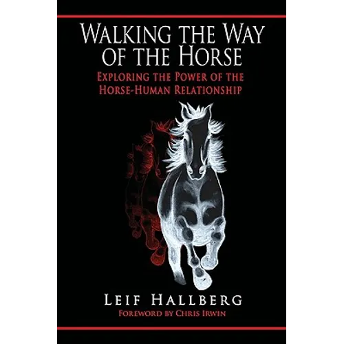 Walking the Way of the Horse: Exploring the Power of the Horse-Human Relationship