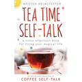 Tea Time Self-Talk: A Little Afternoon Bliss for Living Your Magical Life
