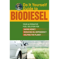 Do It Yourself Guide to Biodiesel: Your Alternative Fuel Solution for Saving Money, Reducing Oil Dependency, and Helping the Planet