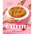 Galette!: Sweet and Savory Recipes as Easy as Pie