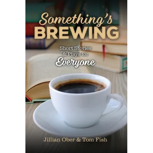 Something's Brewing: Short Stories and Plays for Everyone