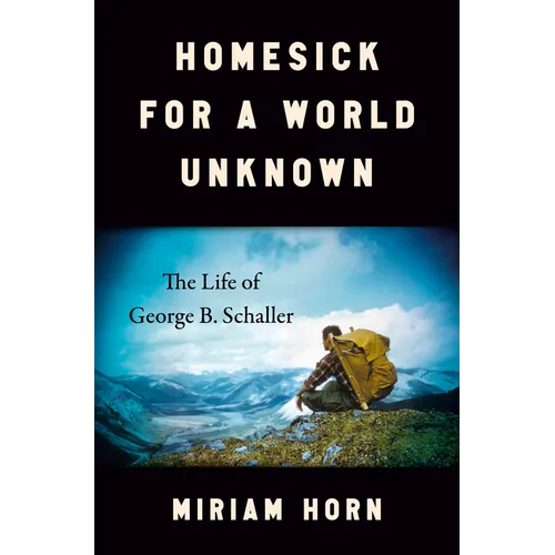 Homesick for a World Unknown: The Life of George B. Schaller