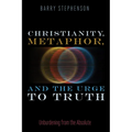 Christianity, Metaphor, and the Urge to Truth: Unburdening from the Absolute