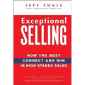 Exceptional Selling: How the Best Connect and Win in High Stakes Sales