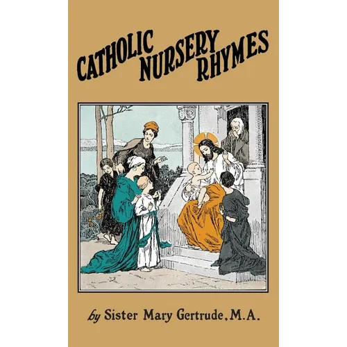 Catholic Nursery Rhymes: A Life of our Blessed Lord in Verse for Young Children