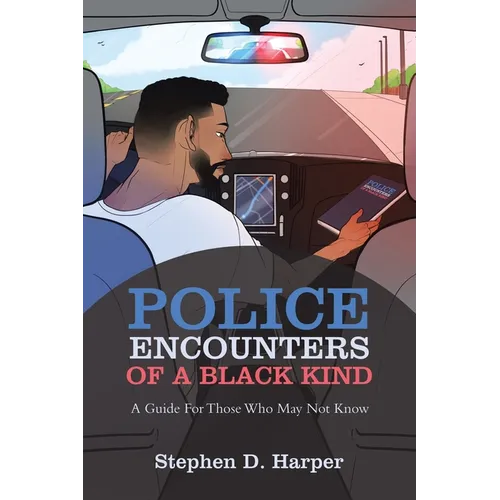 Police Encounters of a Black Kind: A Guide for Those Who May Not Know