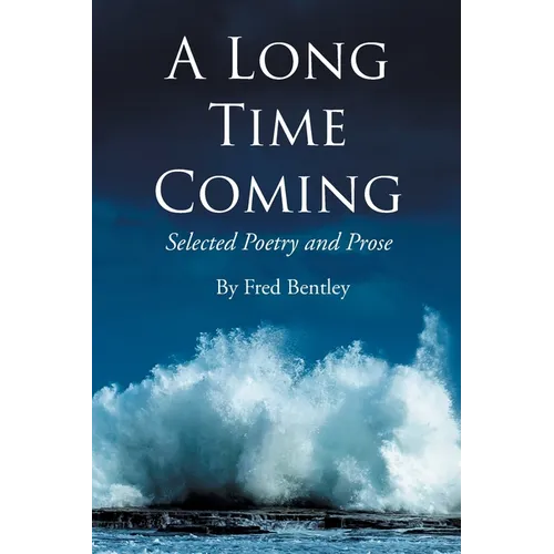 A Long Time Coming: Selected Poetry and Prose