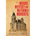 Murder, Mystery & Mayhem in Minnesota
