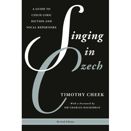 Singing in Czech: A Guide to Czech Lyric Diction and Vocal Repertoire