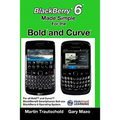 BlackBerry 6 Made Simple for the Bold and Curve: For the BlackBerry Bold 9780, 9700, 9650 and Curve 3G 93xx, Curve 85xx running BlackBerry 6