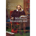 Mediatic Shakespeare: The Dynamics of Orality, Script and Print in the Plays and Poems